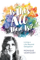 Is This All There Is?: Living a Life Beyond Obligation 1525558366 Book Cover