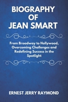 BIOGRAPHY OF JEAN SMART: From Broadway to Hollywood, Overcoming Challenges and Redefining Success in the Spotlight B0F1YL1JBM Book Cover