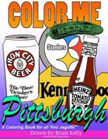 Color Me Pittsburgh: A Coloring Book for All Ages about Pittsburgh 1539542653 Book Cover