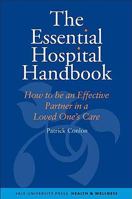 The Essential Hospital Handbook: How to be an Effective Partner in a Loved One's Care : What You Need to Know About Caring for Someone You Love 0300145756 Book Cover