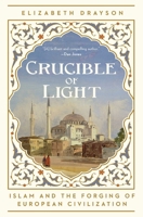 The Crucible of Light: Islam and the Forging of European Civilization B0DV4MWKYB Book Cover