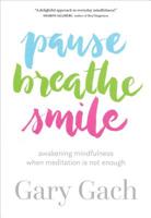 Pause, Breathe, Smile: Awakening Mindfulness When Meditation Is Not Enough 1683641752 Book Cover