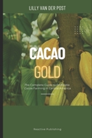 Cacao Gold: The Complete Guide to Profitable Cocoa Farming in Central America: From Land Selection to Export Markets—Build a Sustainable, High-Value ... Tropics (Agri Gold: Farming Profitability) B0F6D2SNVC Book Cover