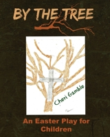 By the Tree: An Easter Play for Children 1519510551 Book Cover