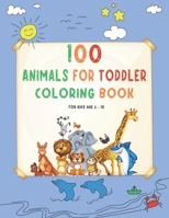 100 animals for toddler coloring book for kids age 6 - 10: My First Big Book of Easy Educational Coloring Pages of Animal Letters A to Z for Boys & Girls, Little Kids, Preschool and Kindergarten B095PB9BH9 Book Cover