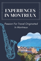 Experiences In Montreux: Passion For Travel Originated In Montreux: Experience Music In Montreux Jazz B09CGGV88T Book Cover