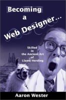 Becoming a Web Designer Skilled in the Ancient Art of Llama Herding 0595215912 Book Cover