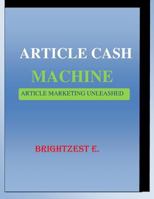 Article Cash Machine: Article Marketing Unleashed 1539361462 Book Cover