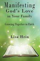 Manifesting God's Love in Your Family: Growing Together in Faith 1495441466 Book Cover
