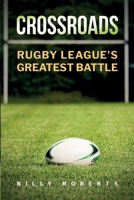 Crossroads: Rugby League's Greatest Battle 0645914231 Book Cover