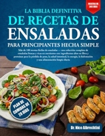 LA BIBLIA DEFINITIVA DE RECETAS DE ENSALADAS PARA PRINCIPIANTES HECHA SIMPLE: Más de 100 recetas fáciles de ensaladas — una colección completa de ... para la pérdida de pe... (Spanish Edition) B0HBLXNVFZ Book Cover