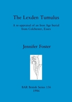 The Lexden Tumulus: A re-appraisal of an Iron Age burial from Colchester, Essex (BAR British series) 0860544087 Book Cover