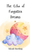 The Echo of Forgotten Dreams 3690746035 Book Cover