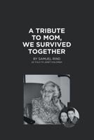 A Tribute to Mom, We Survived Together 1532030037 Book Cover