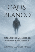 Caos Blanco: Un Nuevo Mundo (II) - [Universo Pandemia L] (Spanish Edition) B0GR8VPWBS Book Cover