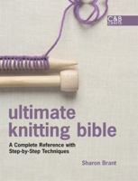 Ultimate Knitting Bible: A Complete Reference with Step-by-Step Techniques 1843404508 Book Cover
