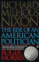 Richard Milhous Nixon: The Rise of an American Politician 0805018344 Book Cover