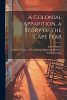 A Colonial Apparition, a Story of the Cape Fear 1021404837 Book Cover