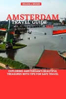 AMSTERDAM TRAVEL GUIDE 2023: Exploring Amsterdam's beautiful treasures with tips for safe travel B0C8QYW582 Book Cover