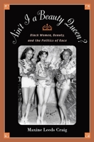 Ain't I A Beauty Queen?: Black Women, Beauty, and the Politics of Race 019515262X Book Cover