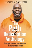 The Path2Redemption Anthology: Strategic Lessons from Mentors to Empower the Youth B0CR6KG98D Book Cover