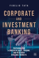 Corporate and Investment Banking: Preparing for a Career in Sales, Trading, and Research in Global Markets 3030443434 Book Cover