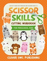 Scissor Skills Cutting Workbook for Preschool Kids: Activity Book for Children Ages 3-5: Cool Crafts For Toddlers and Children Ages 2-4 - Coloring and ... years olds (Cutting Activity Books For Kids) 1796704024 Book Cover