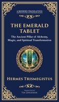 The Emerald Tablet: Unlocking the Secrets of the Cosmos and Spiritual Transformation (Deluxe Hardbound Edition) 1804213497 Book Cover