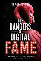The Dangers of Digital Fame: The Hidden Cost of Likes, Followers, and A Life on Display B0H5V1GLGS Book Cover