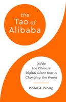 The Tao of Alibaba: Inside the Chinese Digital Giant that Is Changing the World 1541701658 Book Cover