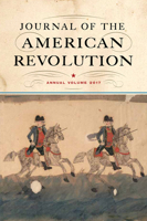 Journal of the American Revolution: Annual Volume 2017 1594162786 Book Cover