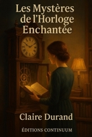 Les Mystères de l’Horloge Enchantée (French Edition) B0FGTZ4SR9 Book Cover