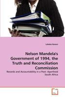 Nelson Mandela's Government of 1994, the Truth and Reconciliation Commission: Records and Accountability in a Post- Apartheid South Africa 3639202546 Book Cover