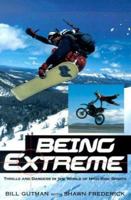 Being Extreme: Thrills and Dangers in the World of High-Risk Sports 0806523549 Book Cover