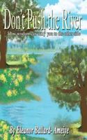 Don't Push the River: How Wisdom Can Carry You to the Other Side 0692768327 Book Cover