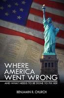 Where America Went Wrong, and What Needs to Be Done to Fix Her 1522983406 Book Cover