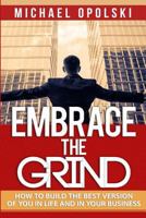 Embrace the Grind: How to Build the Best Version of You in Life & Business 1522980725 Book Cover