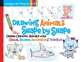 Drawing Animals Shape by Shape: Create Cartoon Animals with Circles, Squares, Rectangles  Triangles 1936096951 Book Cover