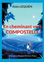 En cheminant vers Compostelle: 102 jours de marche, 2 587 km, sac à dos (French Edition) 2322556742 Book Cover