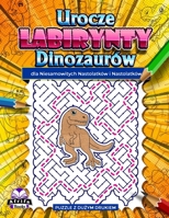 Urocze labirynty dinozaurów dla niesamowitych nastolatków i nastolatków: Zabawne i niesamowite lamiglówki dla inteligentnych ludzi, gry logiczne i umy B0CRQGDFX5 Book Cover