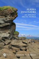 Alaska Dinosaurs: An Ancient Arctic World 0367657449 Book Cover