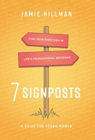 7 Signposts: Find Your Direction in Life's Foundational Decisions 1544534116 Book Cover