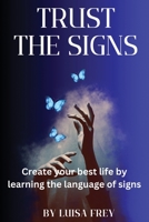 Trust the Signs: Create your best life by learning the language of signs 1088217893 Book Cover