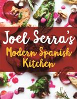 Joel Serra's Modern Spanish Kitchen 1472140265 Book Cover