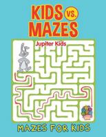 Kids vs. Mazes: Mazes For Kids 1682602575 Book Cover