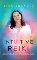 Intuitive Reiki: A Transformational Journey of Deep Spiritual Awakening 0648898814 Book Cover