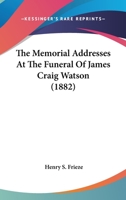 The Memorial Addresses At The Funeral Of James Craig Watson 1104295512 Book Cover