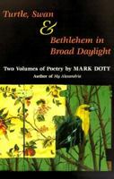 Turtle, Swan and Bethlehem in Broad Daylight: TWO VOLUMES OF POETRY (Other Poetry Volumes) 0252068424 Book Cover