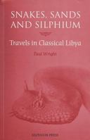 Snakes, Sands and Silphium: Travels in Classical Libya 1900971127 Book Cover