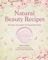 Natural Beauty Recipes: 35 step-by-step projects for homemade beauty 1800653085 Book Cover